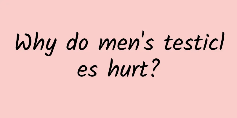 Why do men's testicles hurt?