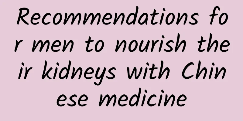 Recommendations for men to nourish their kidneys with Chinese medicine