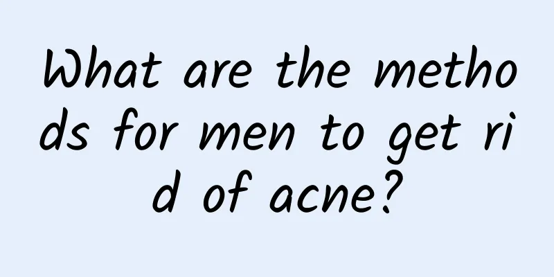 What are the methods for men to get rid of acne?