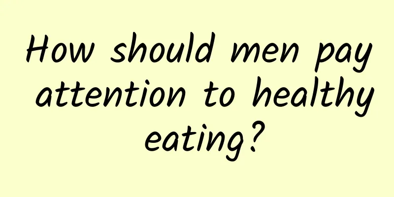 How should men pay attention to healthy eating?