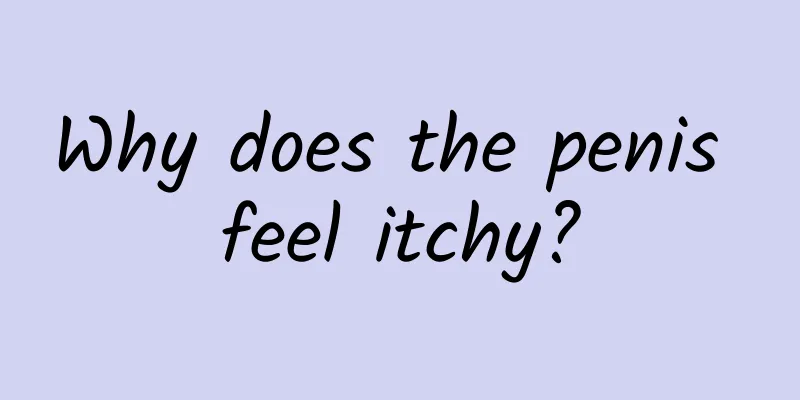Why does the penis feel itchy?