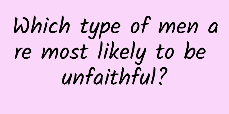 Which type of men are most likely to be unfaithful?