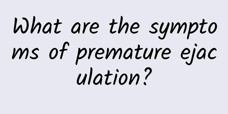 What are the symptoms of premature ejaculation?