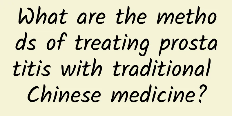 What are the methods of treating prostatitis with traditional Chinese medicine?