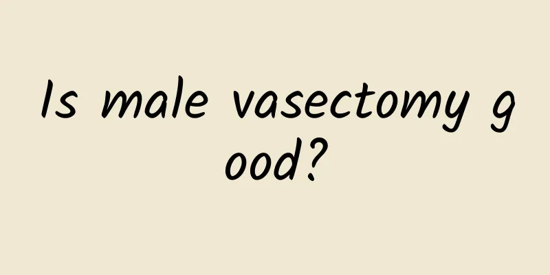 Is male vasectomy good?