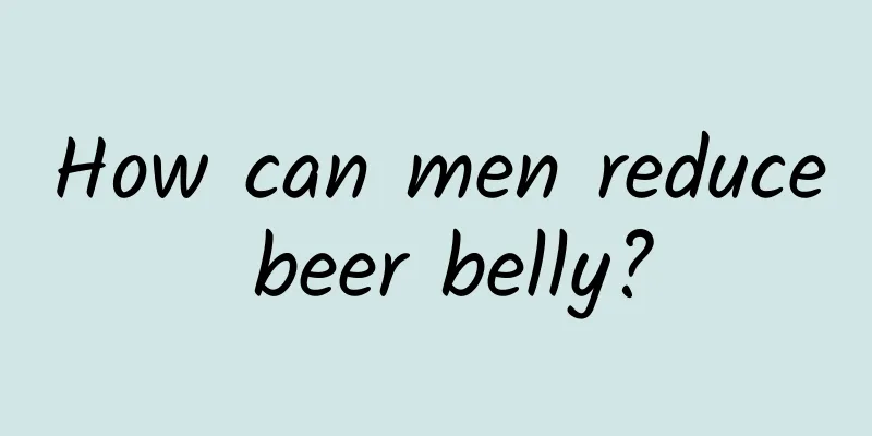How can men reduce beer belly?