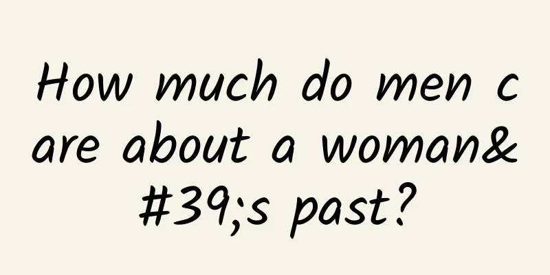 How much do men care about a woman's past?