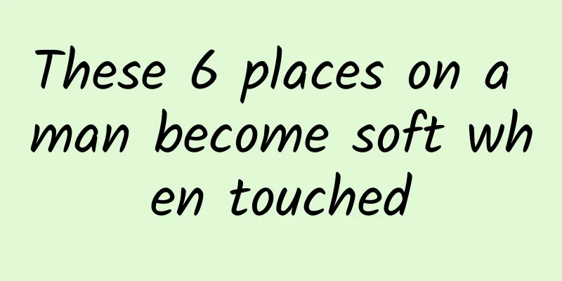 These 6 places on a man become soft when touched