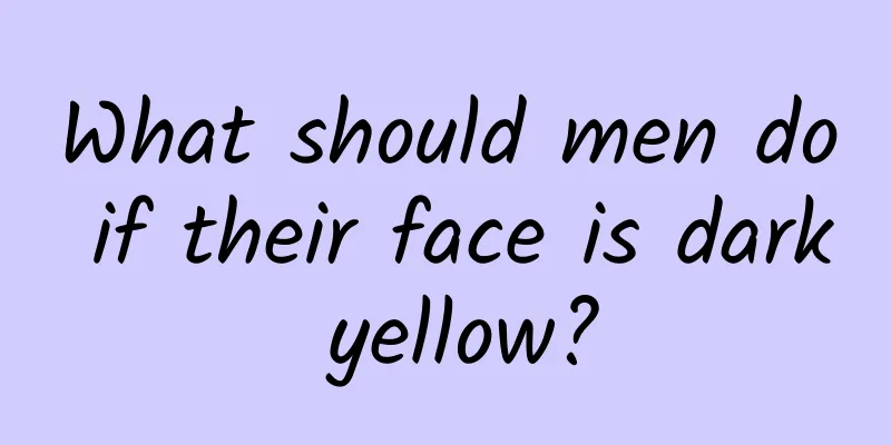 What should men do if their face is dark yellow?
