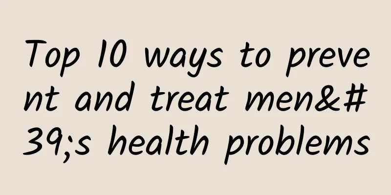 Top 10 ways to prevent and treat men's health problems