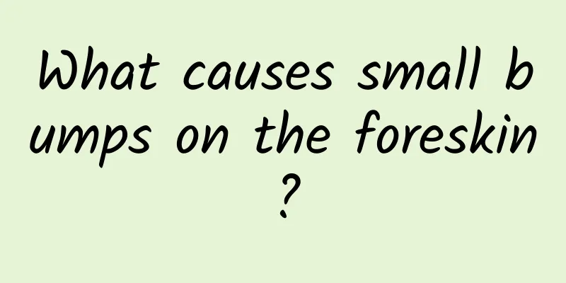 What causes small bumps on the foreskin?