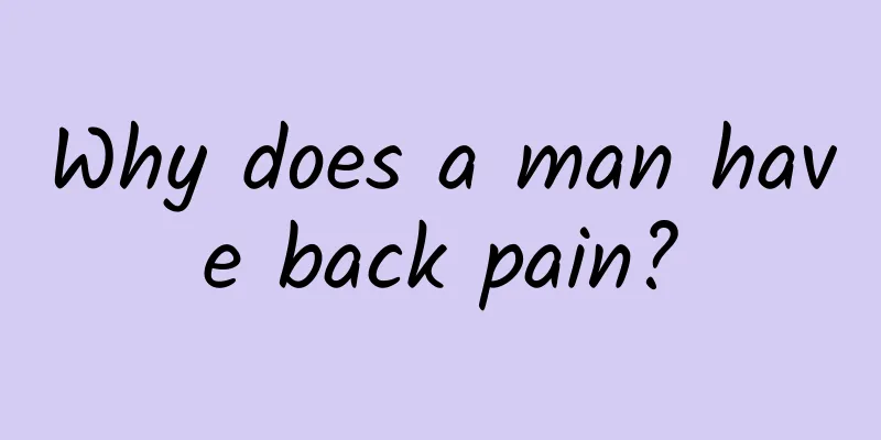 Why does a man have back pain?