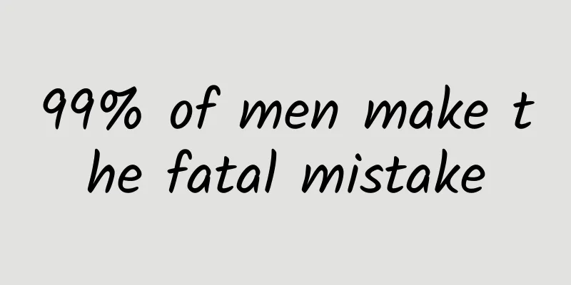 99% of men make the fatal mistake