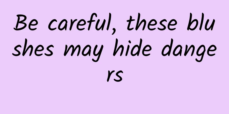 Be careful, these blushes may hide dangers