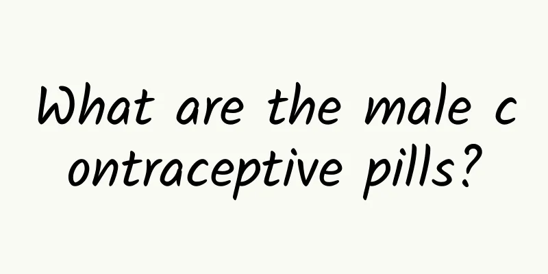 What are the male contraceptive pills?