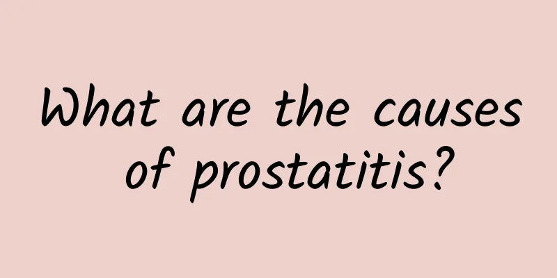 What are the causes of prostatitis?