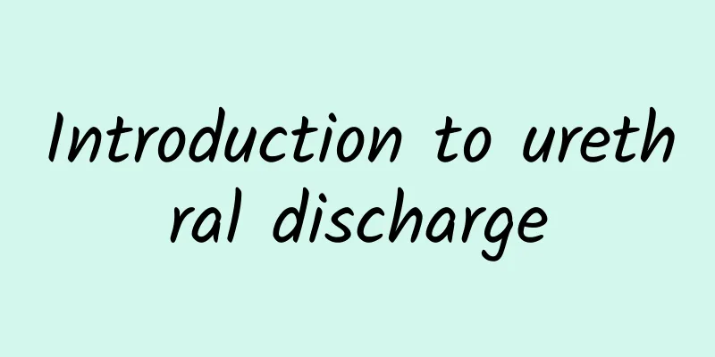 Introduction to urethral discharge
