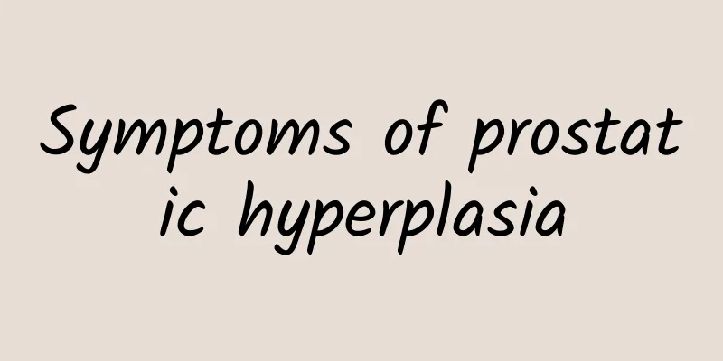 Symptoms of prostatic hyperplasia
