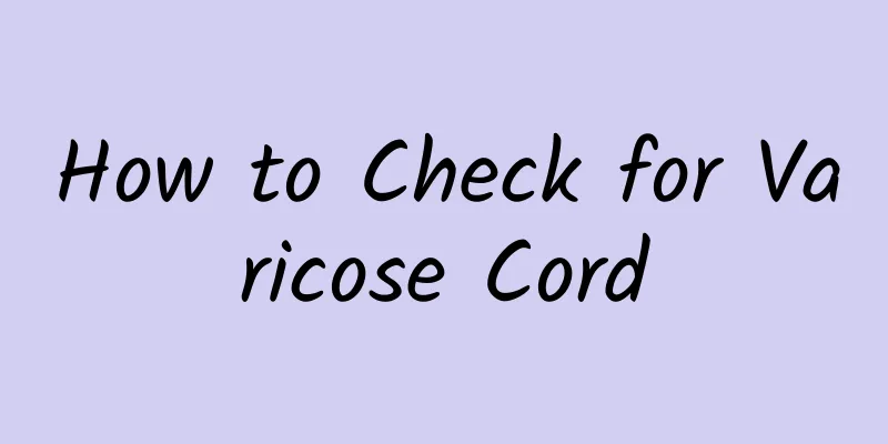How to Check for Varicose Cord