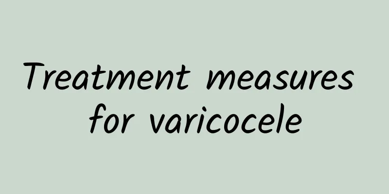 Treatment measures for varicocele