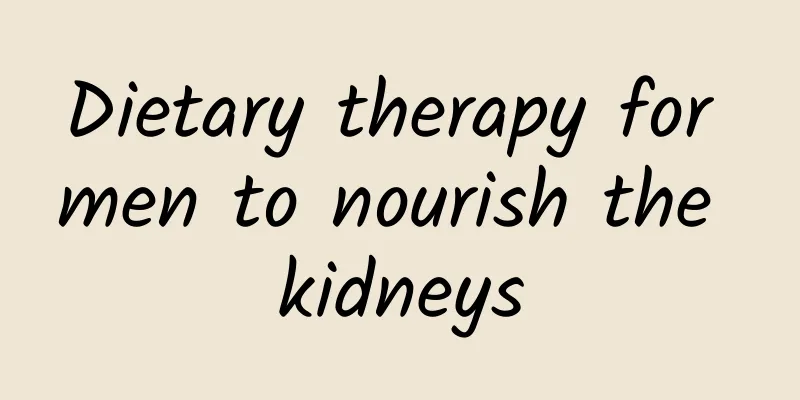 Dietary therapy for men to nourish the kidneys