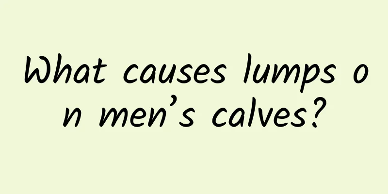 What causes lumps on men’s calves?
