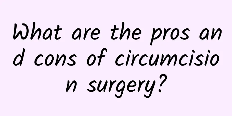 What are the pros and cons of circumcision surgery?