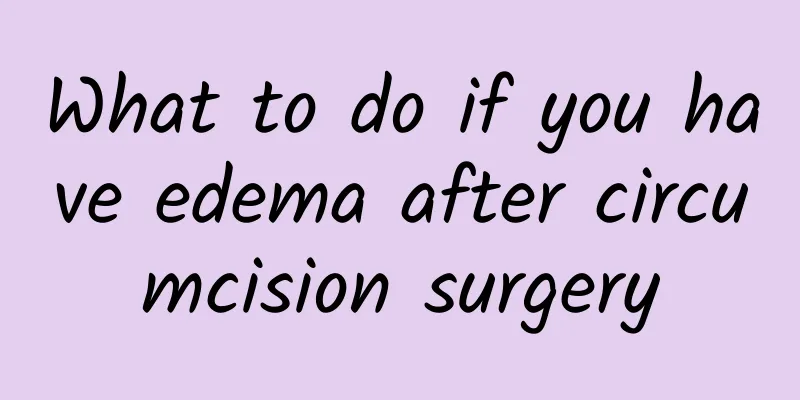 What to do if you have edema after circumcision surgery