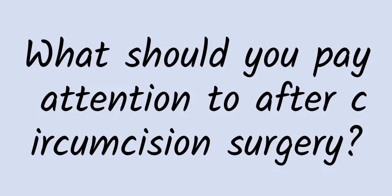 What should you pay attention to after circumcision surgery?
