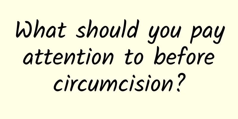 What should you pay attention to before circumcision?