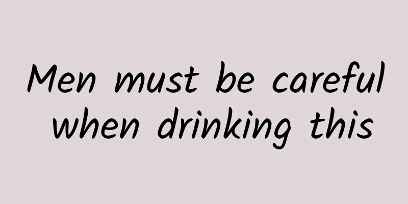 Men must be careful when drinking this