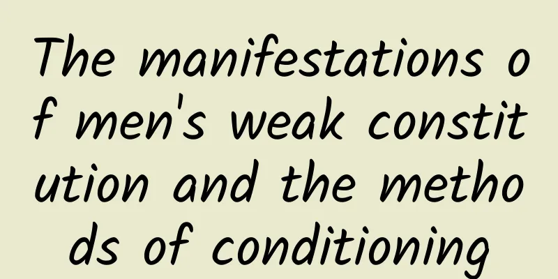The manifestations of men's weak constitution and the methods of conditioning
