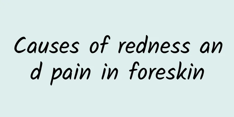 Causes of redness and pain in foreskin