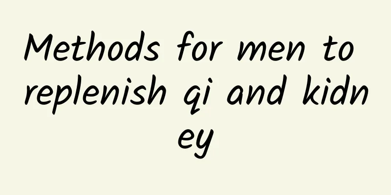 Methods for men to replenish qi and kidney