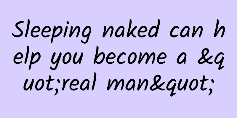 Sleeping naked can help you become a "real man"