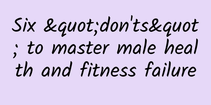Six "don'ts" to master male health and fitness failure