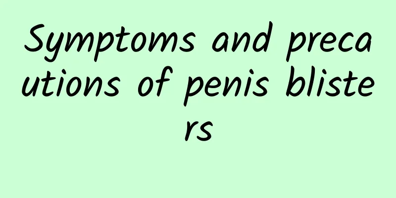 ​Symptoms and precautions of penis blisters