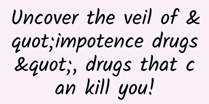 Uncover the veil of "impotence drugs", drugs that can kill you!