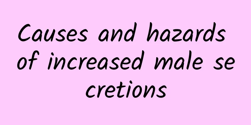 Causes and hazards of increased male secretions