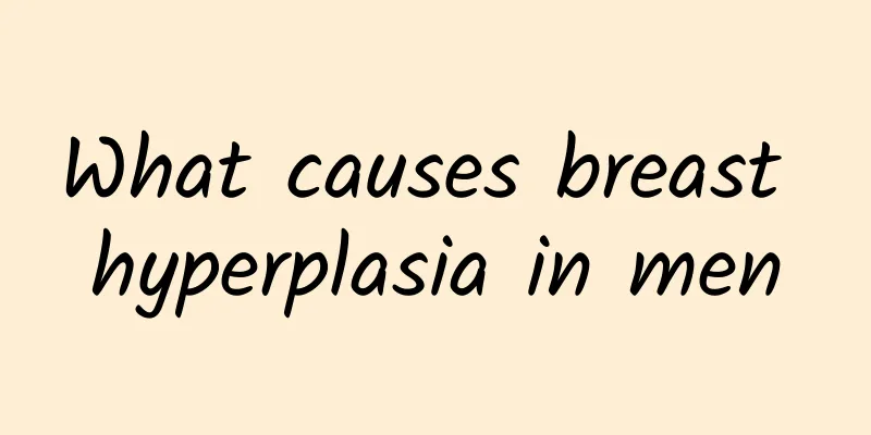 What causes breast hyperplasia in men