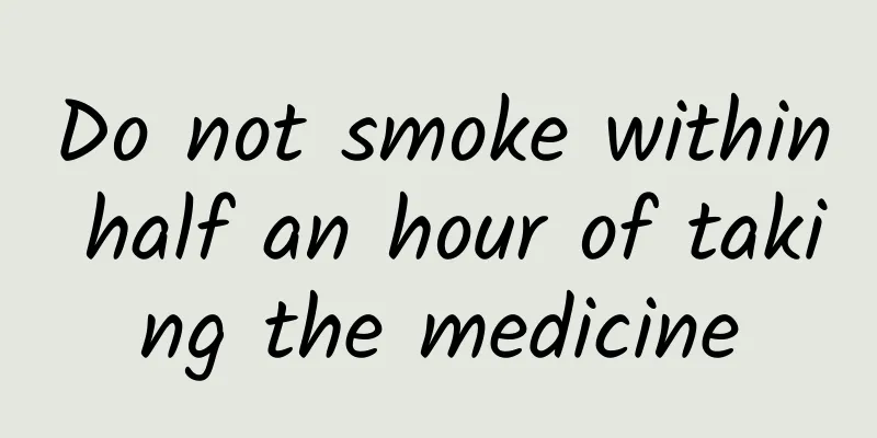 Do not smoke within half an hour of taking the medicine