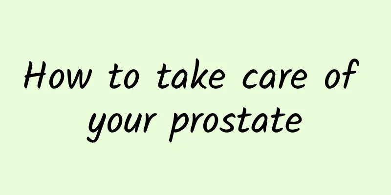 How to take care of your prostate