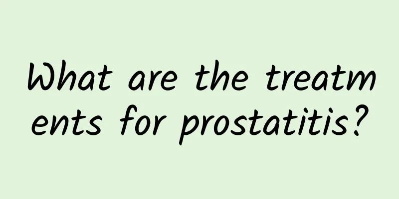 What are the treatments for prostatitis?