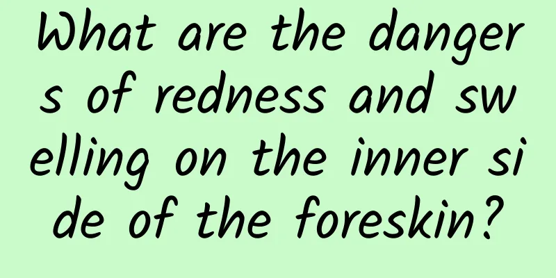 What are the dangers of redness and swelling on the inner side of the foreskin?