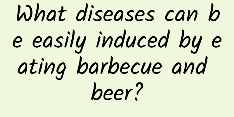 What diseases can be easily induced by eating barbecue and beer?