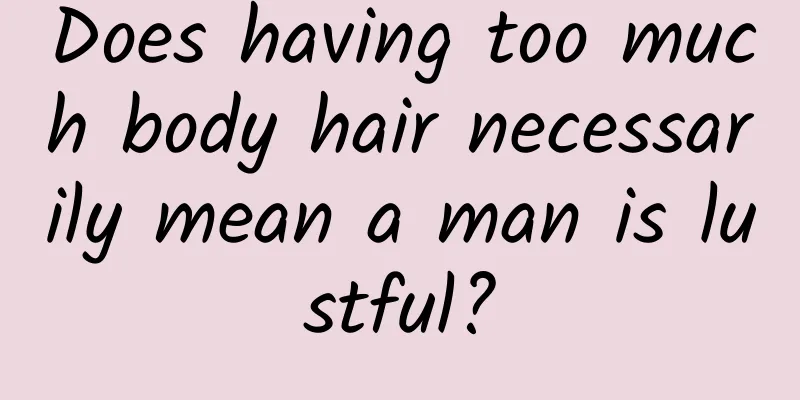 Does having too much body hair necessarily mean a man is lustful?