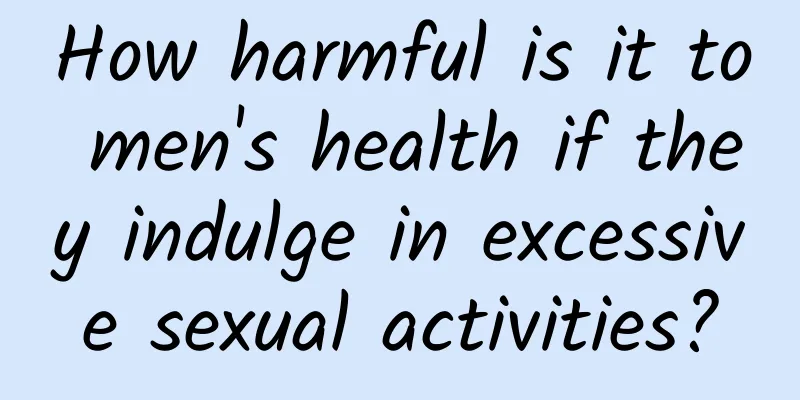 How harmful is it to men's health if they indulge in excessive sexual activities?