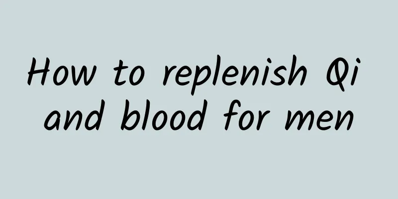 How to replenish Qi and blood for men