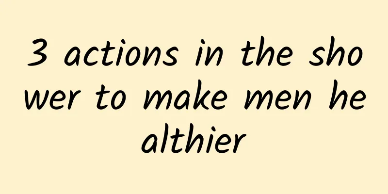 3 actions in the shower to make men healthier