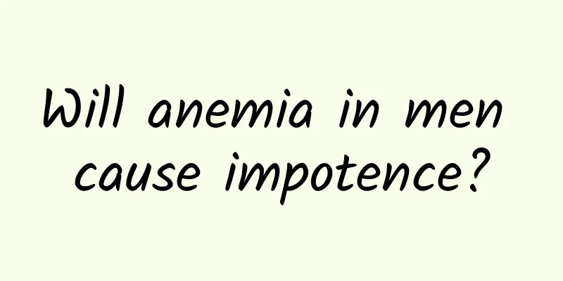Will anemia in men cause impotence?
